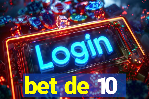 bet de 10